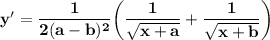 \bold{y'=\dfrac{1}{2(a-b)^2}\bigg(\dfrac{1}{\sqrt{x+a}}+\dfrac{1}{\sqrt{x+b}}\bigg)}