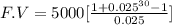 F.V=5000[\frac{{1+0.025}^{30}-1}{0.025}]