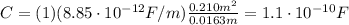C=(1)(8.85\cdot 10^{-12}F/m)\frac{0.210 m^2}{0.0163 m}=1.1\cdot 10^{-10} F