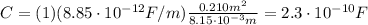 C=(1)(8.85\cdot 10^{-12}F/m)\frac{0.210 m^2}{8.15\cdot 10^{-3} m}=2.3\cdot 10^{-10} F