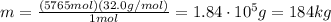 m=\frac{(5765 mol)(32.0 g/mol)}{1 mol}=1.84\cdot 10^5 g=184 kg