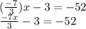 ( \frac{-7}{3} )x-3=-52\\&#10;\frac{-7x}{3}-3=-52