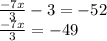 \frac{-7x}{3}-3=-52\\\frac{-7x}{3}=-49