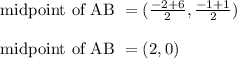 \text{ midpoint of AB } = (\frac{-2+6}{2} , \frac{-1+1}{2})\\\\\text{ midpoint of AB } = (2, 0)