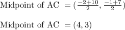 \text{ Midpoint of AC } = (\frac{-2+10}{2} , \frac{-1+7}{2})\\\\\text{ Midpoint of AC } = (4,3)