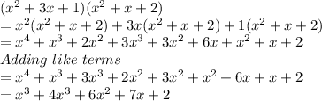 (x^2+3x+1)(x^2+x+2)\\=x^2(x^2+x+2)+3x(x^2+x+2)+1(x^2+x+2)\\=x^4+x^3+2x^2+3x^3+3x^2+6x+x^2+x+2\\Adding\,\,like\,\,terms\,\,\\=x^4+x^3+3x^3+2x^2+3x^2+x^2+6x+x+2\\=x^3+4x^3+6x^2+7x+2\\
