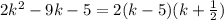 2k^2-9k-5= 2(k-5)(k+\frac{1}{2})