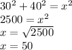 30^2+40^2=x^2\\2500=x^2\\x=\sqrt{2500}\\x=50