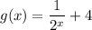 g(x)=\dfrac{1}{2^x}+4