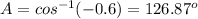 A=cos^{-1}(-0.6)=126.87^o