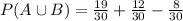 P(A \cup B)= \frac{19}{30} + \frac{12}{30} -\frac{8}{30}
