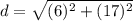 d=\sqrt{(6)^{2}+(17)^{2} }