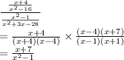 \frac{\frac{x+4}{x^2-16}}{\frac{x^2-1}{x^2+3x-28}}\\=\frac{x+4}{(x+4)(x-4)}\times\frac{(x-4)(x+7)}{(x-1)(x+1)}\\=\frac{x+7}{x^2-1}