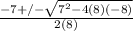 \frac{-7+/- \sqrt{7^{2}-4(8)(-8)} }{2(8)}