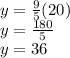 y = \frac {9} {5} (20)\\y = \frac {180} {5}\\y = 36
