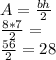 A=\frac{bh}{2}\\ \frac{8*7}{2}=\\\frac{56}{2} =28
