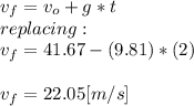 v_{f} =v_{o} +g*t\\replacing:\\v_{f} =41.67-(9.81)*(2)\\\\v_{f}=22.05[m/s]