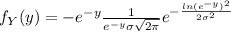 f_Y (y)= -e^{-y} \frac{1}{e^{-y} \sigma \sqrt{2\pi}} e^{- \frac{ln(e^{-y})^2}{2\sigma^2}}