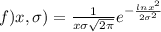 f)x,\sigma) = \frac{1}{x \sigma \sqrt{2\pi}}e^{- \frac{ln x^2}{2\sigma^2}}