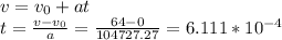 v=v_0+at\\t=\frac{v-v_0}{a}=\frac{64-0}{104727.27} = 6.111*10^{-4}