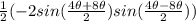 \frac{1}{2}(-2 sin (\frac{4\theta+8\theta}{2})sin(\frac{4\theta-8\theta}{2}))