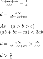 \frac{bc+ac+ab}{abc}=\frac{1}{d}\\\\d=\frac{abc}{ab+bc+ca}\\\\As\quad(abc)\\(ab+bc+ca)\frac{abc}{3ab}\\\\d\frac{c}{3}