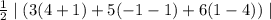 \frac{1}{2}\mid (3(4+1)+5(-1-1)+6(1-4))\mid