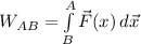 W_{AB} = \int\limits^A_B {\vec{F}(x)} \, d\vec{x}