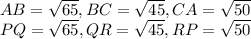 AB=\sqrt{65} ,BC=\sqrt{45} ,CA=\sqrt{50} \\PQ=\sqrt{65} ,QR=\sqrt{45} ,RP=\sqrt{50}