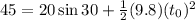 45=20\sin 30+\frac{1}{2}(9.8)(t_0)^2
