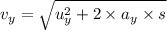v_y=\sqrt{u_y^2+2\times a_y\times s}