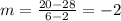 m=\frac{20-28}{6-2}=-2