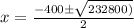 x=\frac{-400\pm\sqrt{232800)}}{2}