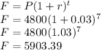 F=P(1+r)^t\\F=4800(1+0.03)^7\\F=4800(1.03)^7\\F=5903.39