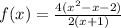 f(x)=\frac{4(x^{2}-x-2)}{2(x+1)}