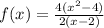 f(x)=\frac{4(x^{2}-4)}{2(x-2)}