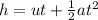 h=ut+\frac{1}{2}at^2