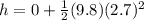 h=0+\frac{1}{2}(9.8)(2.7)^2