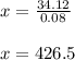 x=\frac{34.12}{0.08}\\\\x=426.5