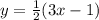 y = \frac{1}{2}(3x - 1)