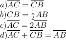 a)\overline{AC}=\overline{CB}\\b)\overline{CB}=\frac{1}{2}\overline{AB} \\c)\overline{AC}=2\overline{AB}\\d)\overline{AC}+\overline{CB}=\overline{AB}