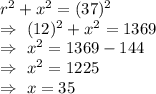 r^2+x^2=(37)^2\\\Rightarrow\ (12)^2+x^2=1369\\\Rightarrow\ x^2=1369-144\\\Rightarrow\ x^2=1225\\\Rightarrow\ x=35