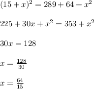(15+x)^{2}= 289 + 64 + x^{2}  \\  \\ &#10;225+30x+ x^{2} =353 +  x^{2}  \\  \\ &#10;30x=128 \\  \\ &#10;x= \frac{128}{30} \\  \\ &#10;x= \frac{64}{15} &#10;