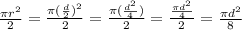 \frac{\pi r^2}{2}=\frac{\pi (\frac{d}{2})^2}{2}=\frac{\pi (\frac{d^2}{4})}{2}=\frac{\frac{\pi d^2}{4}}{2}=\frac{\pi d^2}{8}