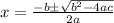 \quad x=\frac{-b\pm \sqrt{b^2-4ac}}{2a}
