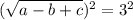 (\sqrt{a-b+c})^2=3^2