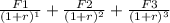 \frac{F1}{(1+r)^1} +\frac{F2}{(1+r)^2} +\frac{F3}{(1+r)^3}