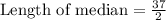 \text{Length of median}=\frac{37}{2}