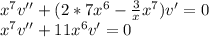 x^7v''+(2*7x^6-\frac{3}{x}x^7)v'=0\\x^7v''+11x^6v'=0