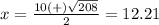 x=\frac{10(+)\sqrt{208}} {2}=12.21